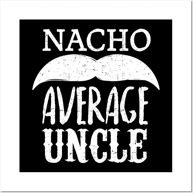 Nacho Average Uncle - mustache design Wall Art by verde